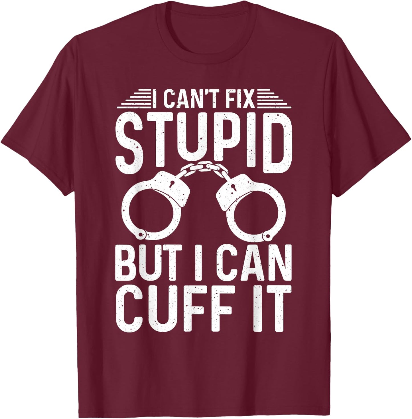 Cute Law Enforcer Sarcastic Humor Lover Designs -Adults Police Officer Humorous Black Medium T-Shirt - T-Shirt | Maroon