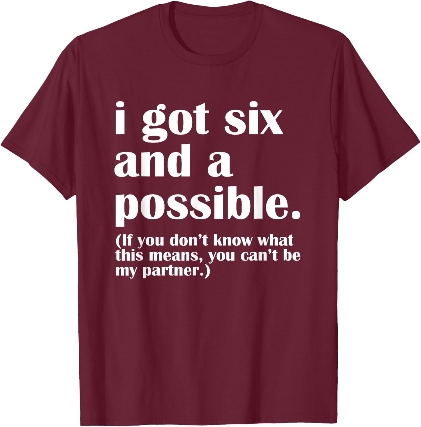 I got six and a possible T-Shirt - T-Shirt | Maroon