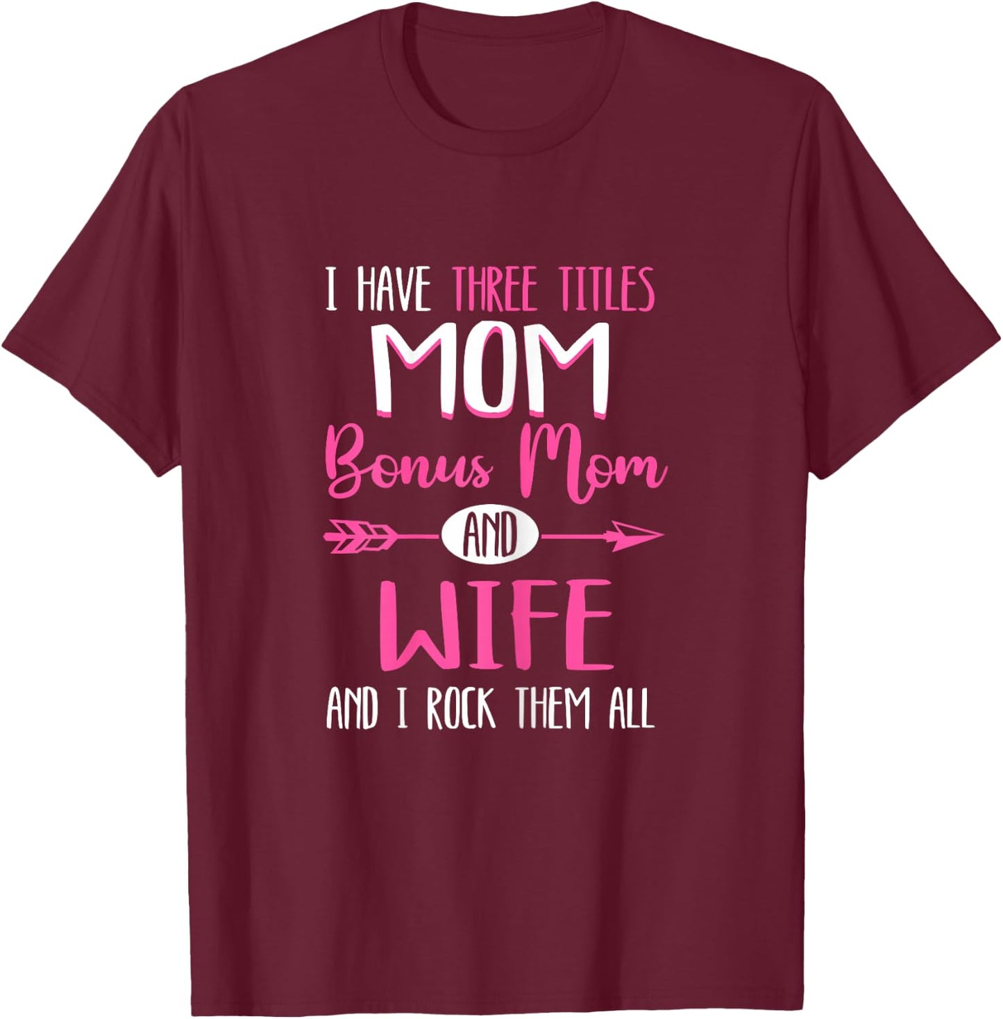 I Have Three Titles Mamma Bonus Mom Stepmom T-Shirt - T-Shirt | Maroon