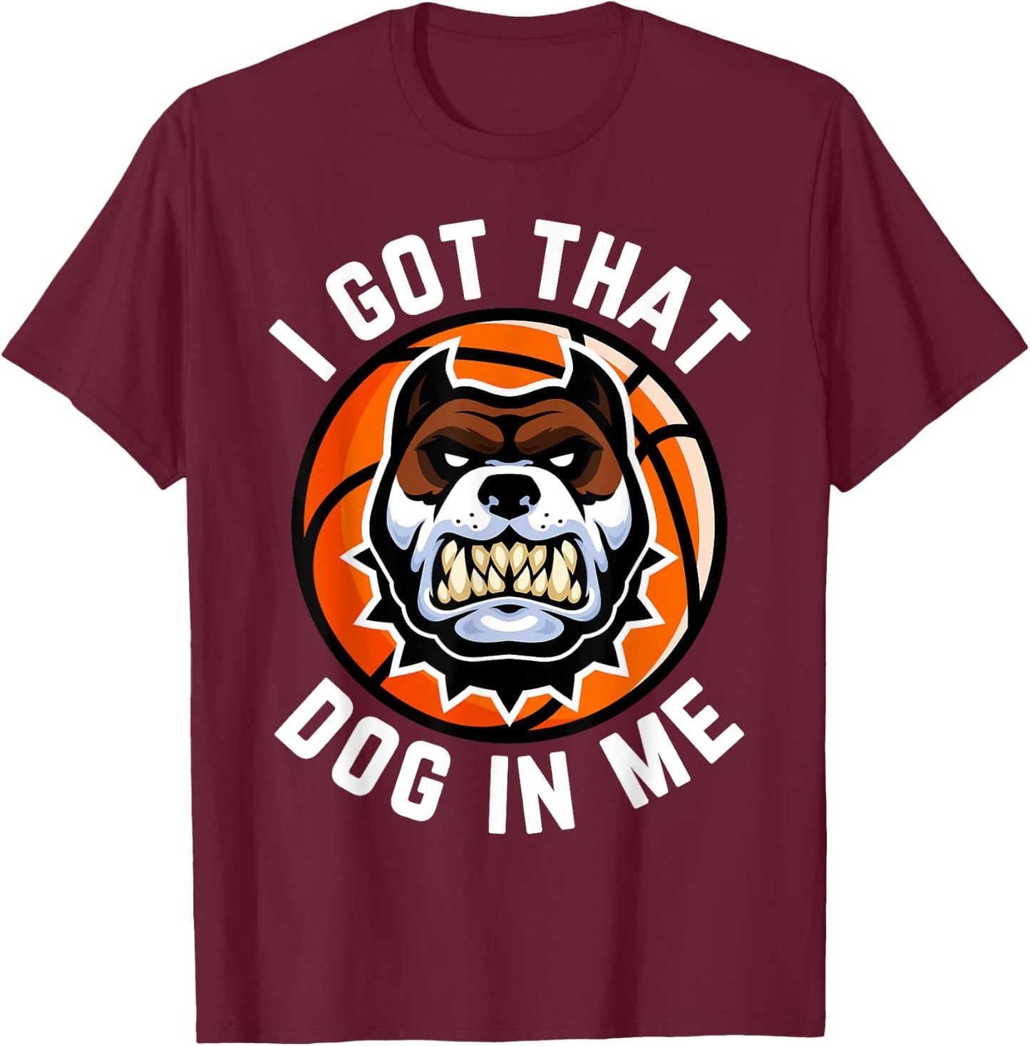 I Got That Dog In Me Basketball Bully Meme Bulldog Pit Bull T-Shirt - T-Shirt | Maroon
