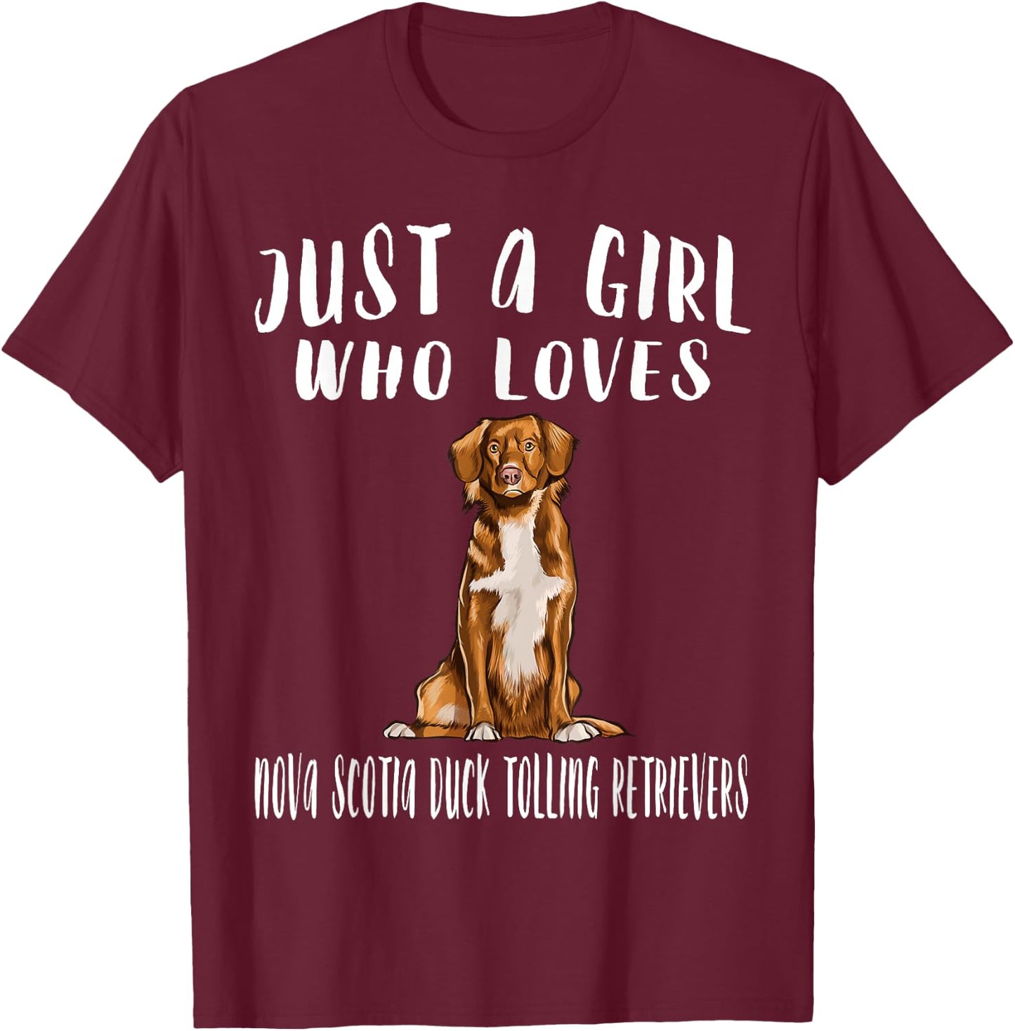Im Just A Girl Who Loves Nova Scotia Duck Tolling Retrievers T-Shirt - T-Shirt | Maroon