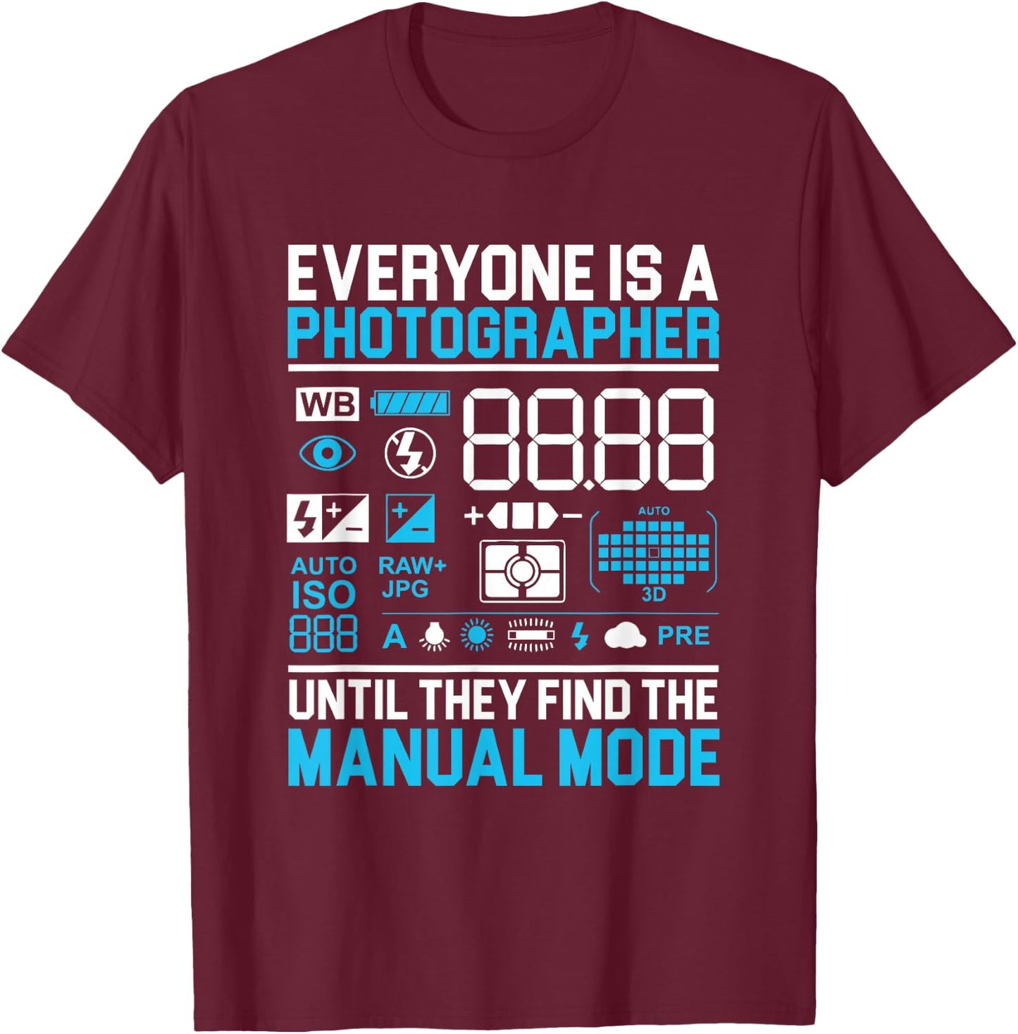 Professional Cameraman Lensman Everyone is a Photographer T-Shirt - T-Shirt | Maroon