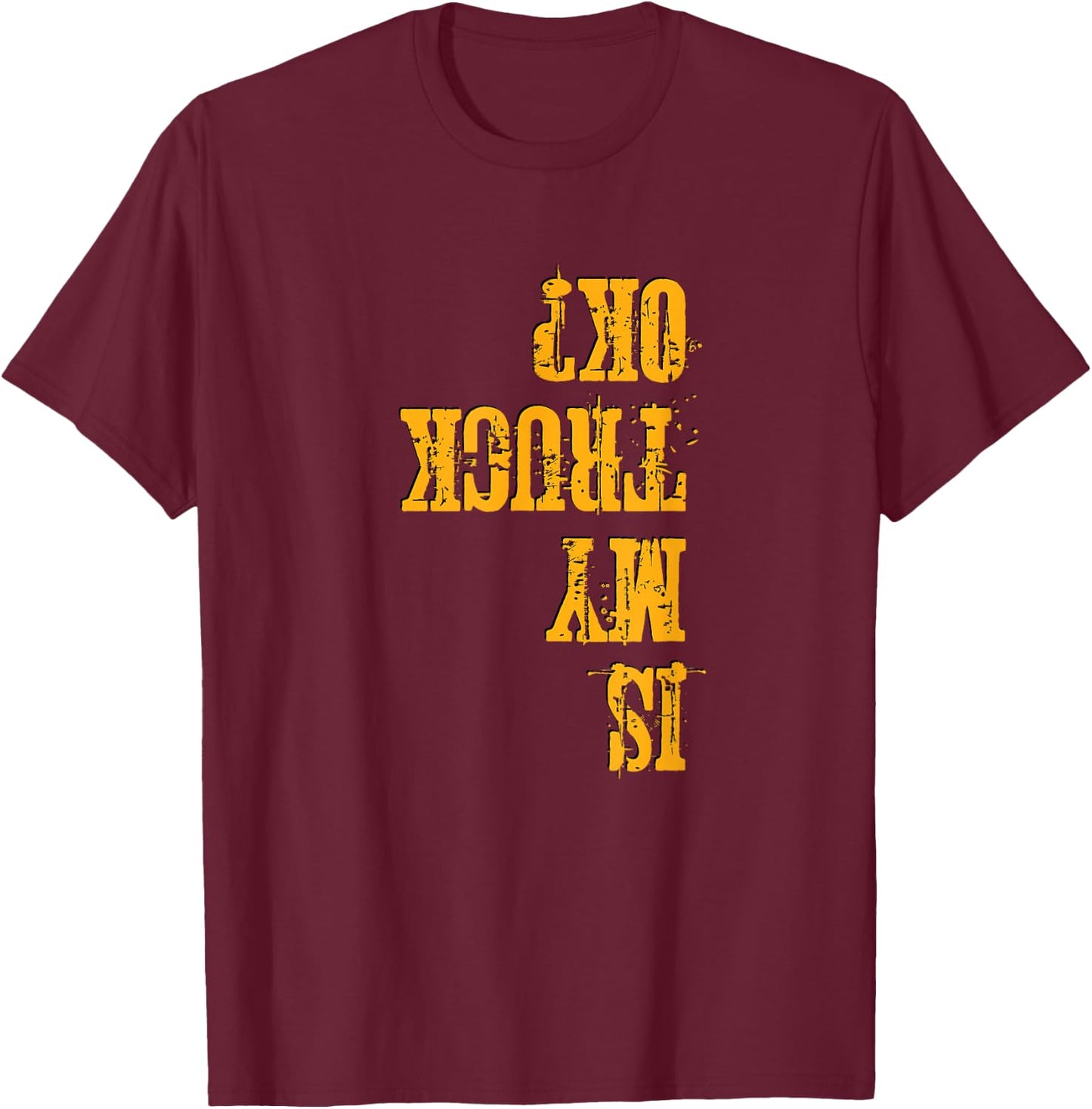 Off Road & Truck Lover's Funny Is My Truck OK T-Shirt - T-Shirt | Maroon