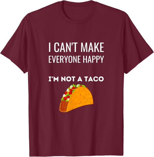 I Can't Make Everyone Happy I'm Not A Taco Funny Taco T-Shirt - T-Shirt | Maroon