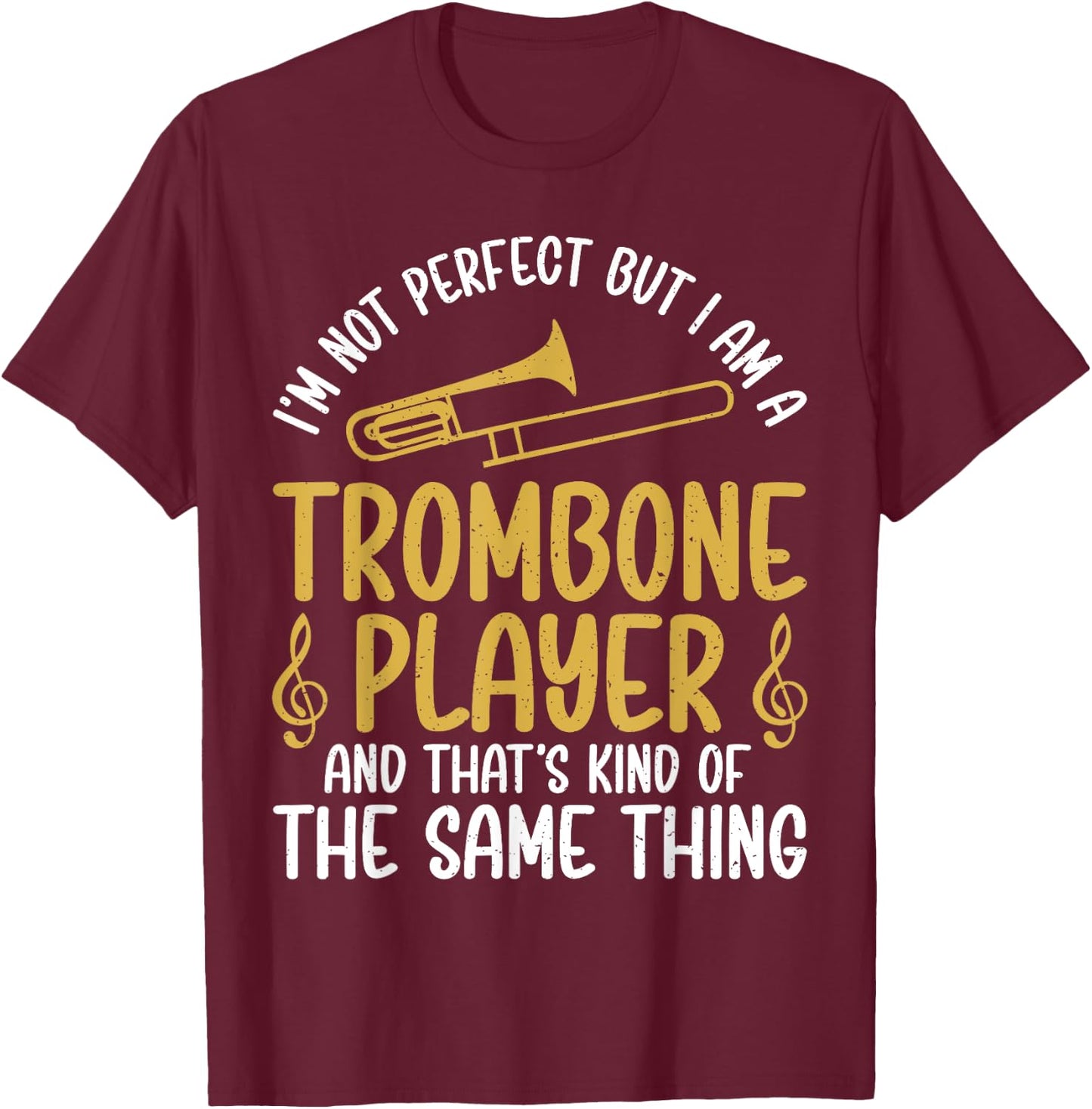 Im not perfect but i am a Trombone Player Trombone T-Shirt - T-Shirt | Maroon