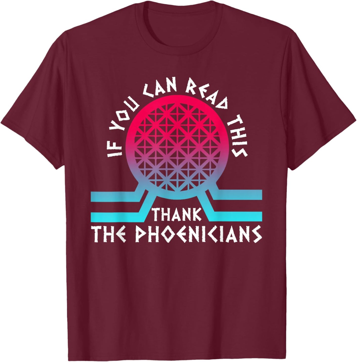 If You Can Read This Thank Phoenicians Reading Funny T-Shirt - T-Shirt | Maroon