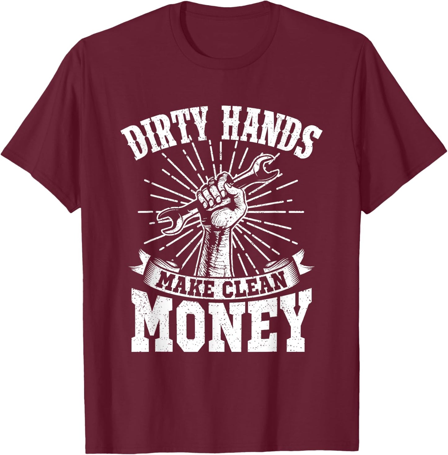 My Hands May Be Dirty But My Money Is Clean Gift T-Shirt - T-Shirt | Maroon