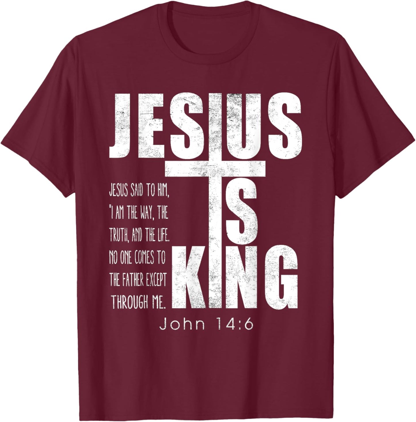 Jesus Is King. Jesus Said To Him, I Am The Way Bible Verse T-Shirt - T-Shirt | Maroon