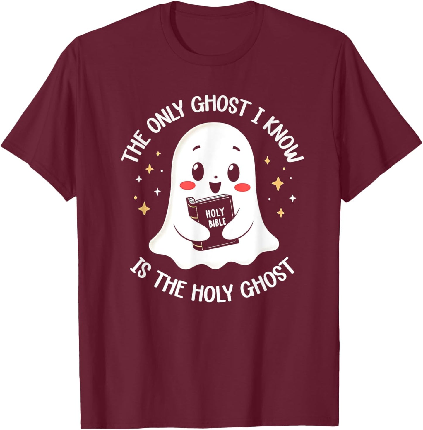The Only Ghost I Know Is The Holy Ghost T-Shirt - T-Shirt | Maroon