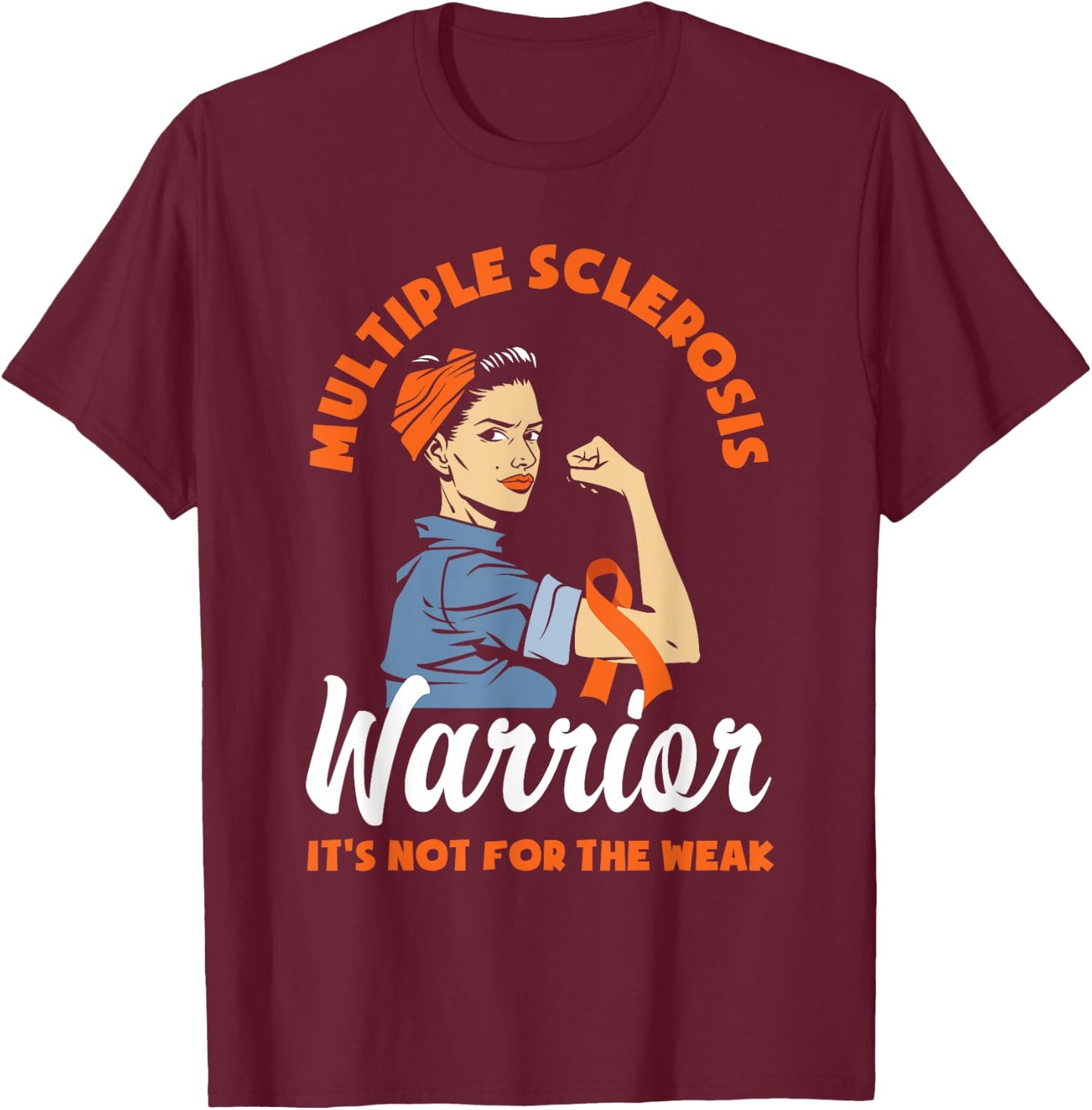 Multiple Sclerosis Warrior It's Not For The Weak MS T-Shirt - T-Shirt | Maroon