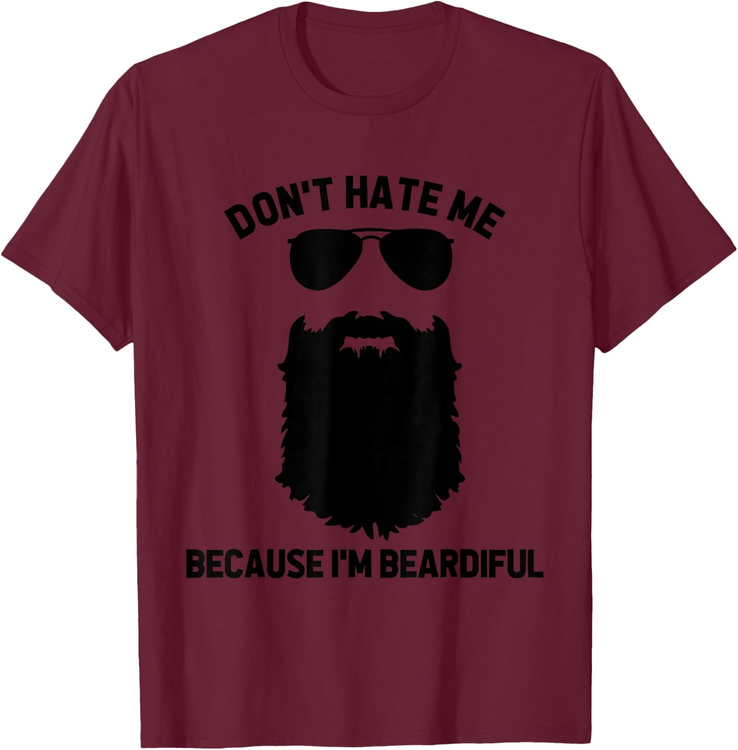 Beard Lover Don't Hate Me Because I'm Beardiful T-Shirt - T-Shirt | Maroon