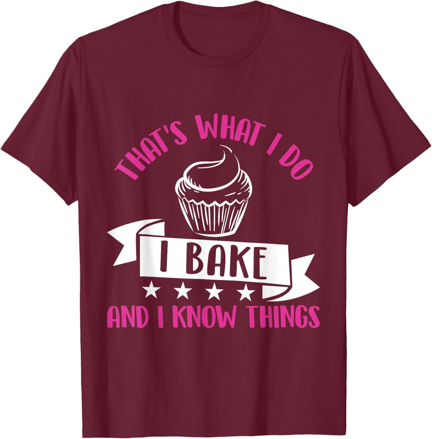 That's What I Do I Bake And Know Things Funny Baker Gift T-Shirt - T-Shirt | Maroon
