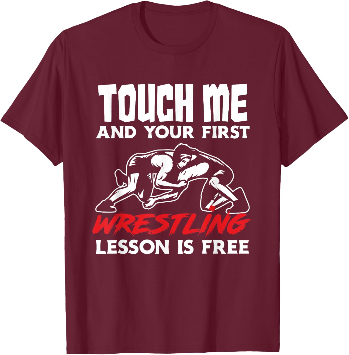 Touch Me First Wrestling Lesson Funny Wrestler Wrestling T-Shirt - T-Shirt | Maroon