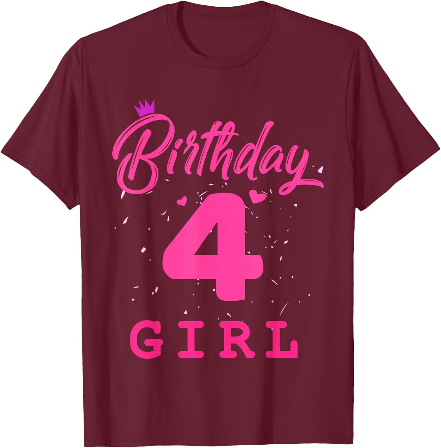 Happy Birthday, Girls 4th Party 4 Years Old Bday T-Shirt - T-Shirt | Maroon