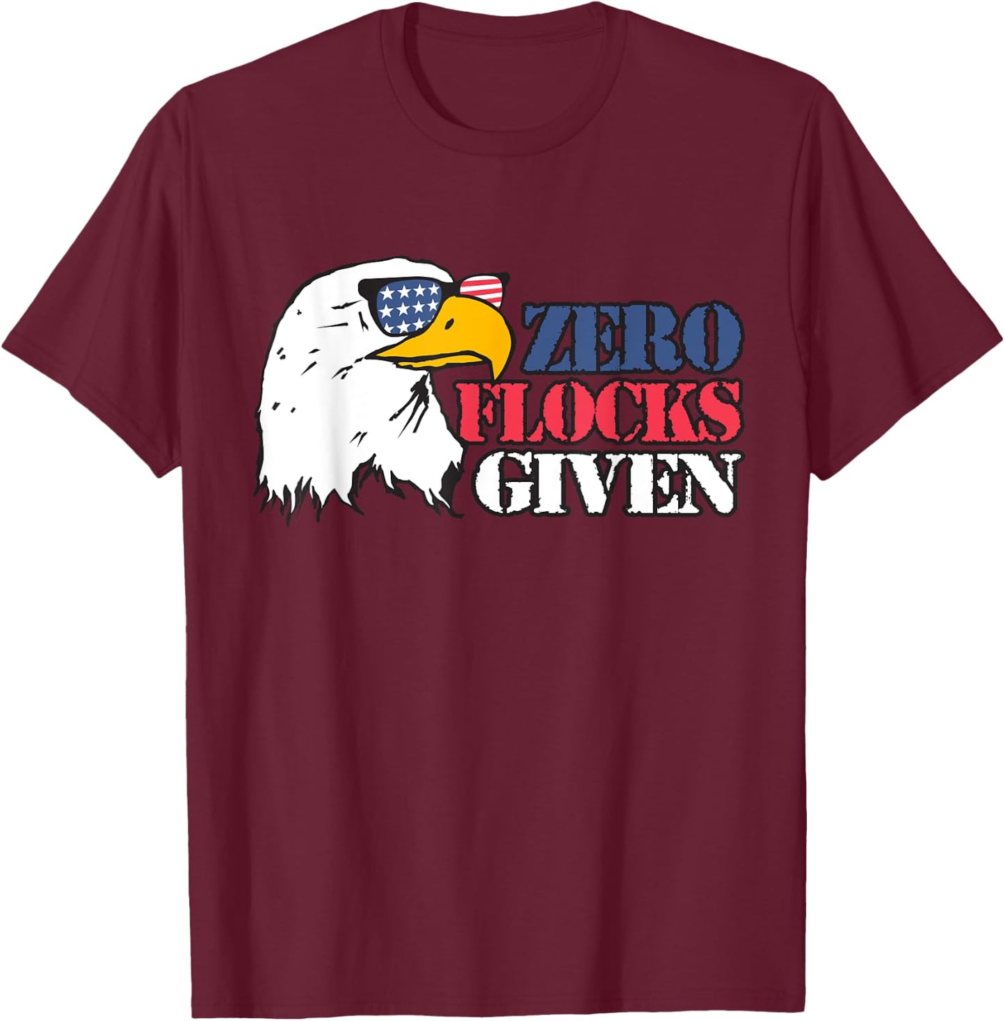 Zero Flocks Given Eagle Shirt 4th of July Patriotic T Shirt T-Shirt - T-Shirt | Maroon
