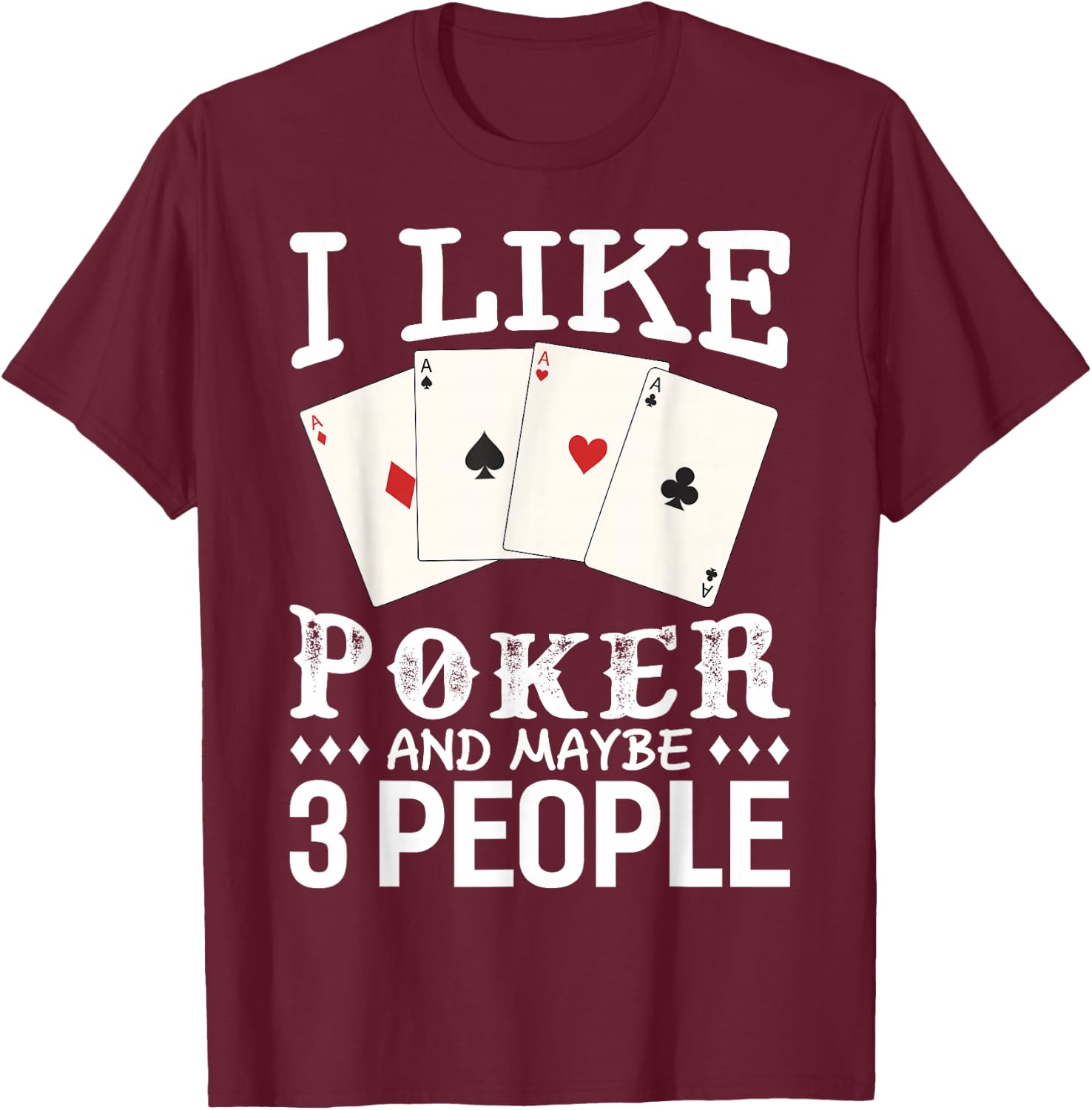 Funny Poker I Like Poker and Maybe 3 People Poker T-Shirt - T-Shirt | Maroon