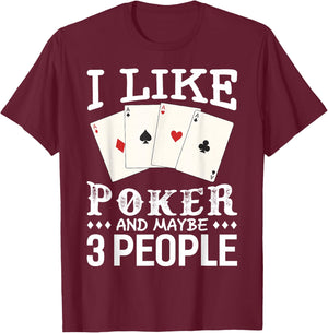 Funny Poker I Like Poker and Maybe 3 People Poker T-Shirt - T-Shirt | Maroon