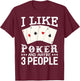 Funny Poker I Like Poker and Maybe 3 People Poker T-Shirt - T-Shirt | Maroon