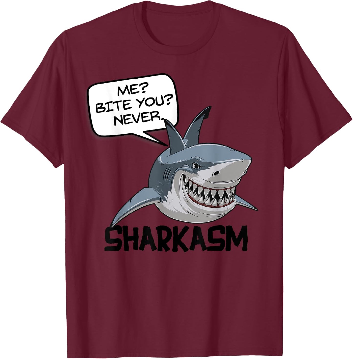 ME? BITE YOU? NEVER. SHARKASM! Funny Shark T-Shirt - T-Shirt | Maroon