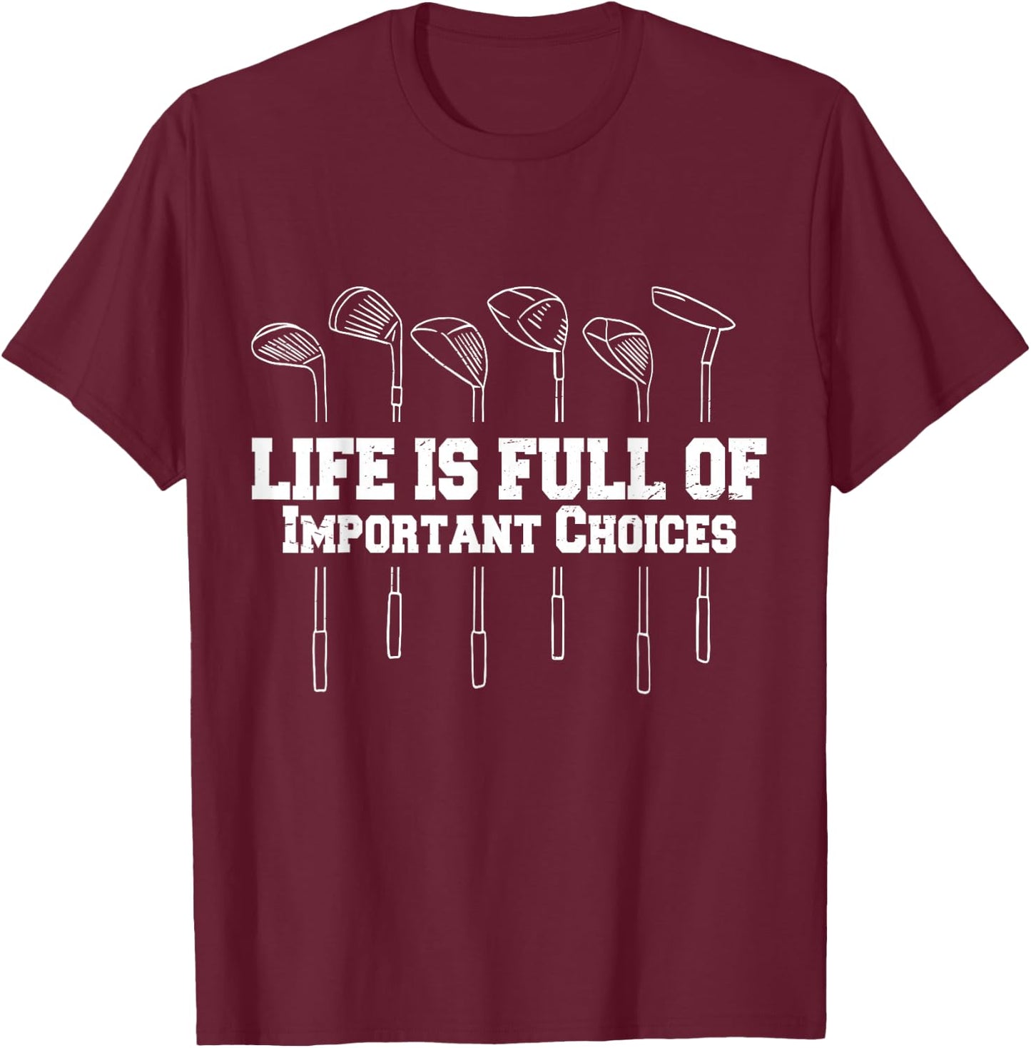 Funny Life Is Full Of Important Choices Golf Funny Golf T-Shirt - T-Shirt | Maroon