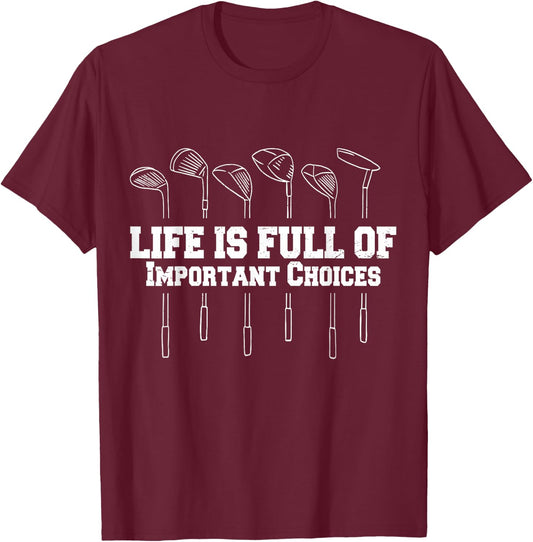 Funny Life Is Full Of Important Choices Golf Funny Golf T-Shirt - T-Shirt | Maroon