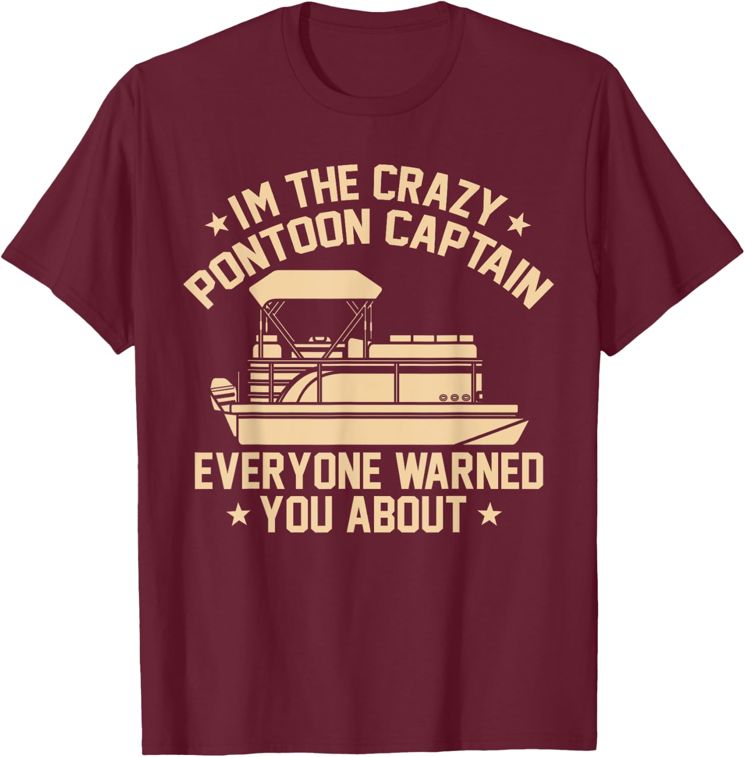 I'm the crazy Pontoon Captain Pontoon Boat Pontooning Gift T-Shirt - T-Shirt | Maroon
