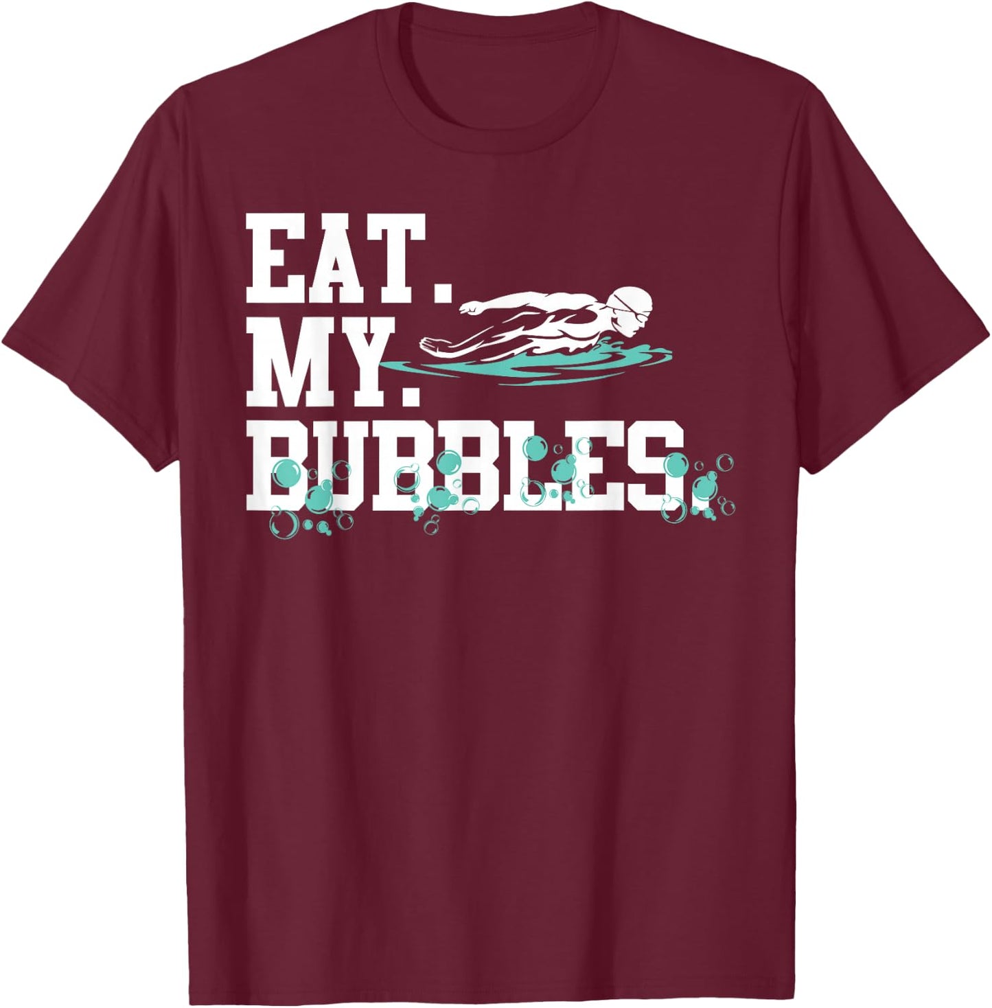 Eat My Bubbles Funny Swimming Gift Swimmer Swim Team T-Shirt - T-Shirt | Maroon