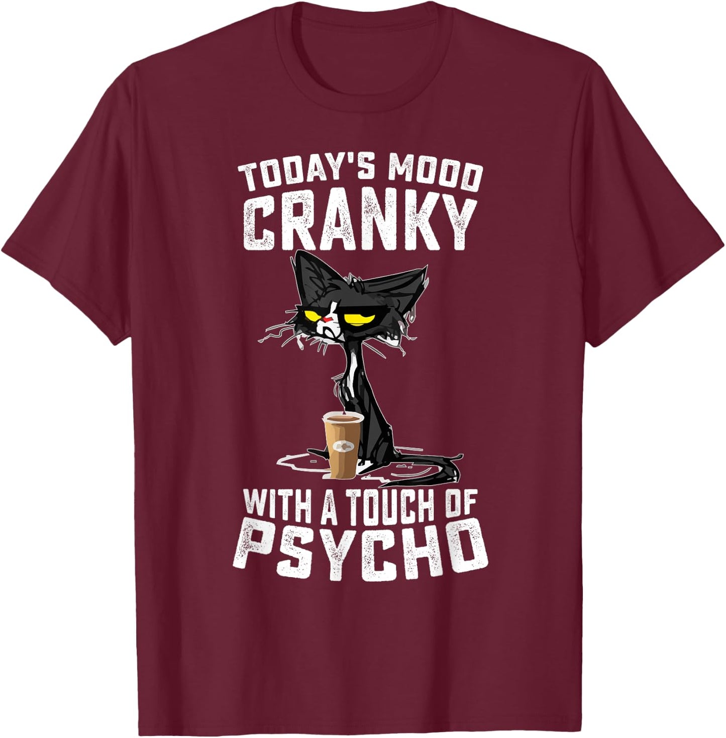 Black Cat Today's Mood Cranky With A Touch Of Psycho T-Shirt - T-Shirt | Maroon