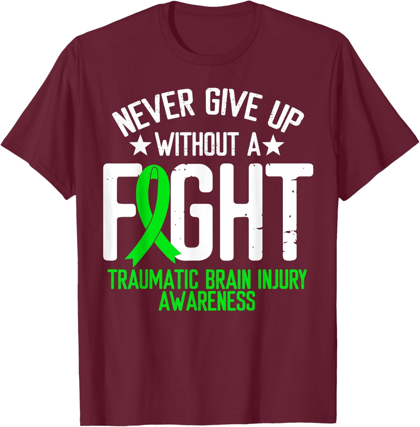 Green Ribbon Without Fight Traumatic Brain Injury Awareness T-Shirt - T-Shirt | Maroon