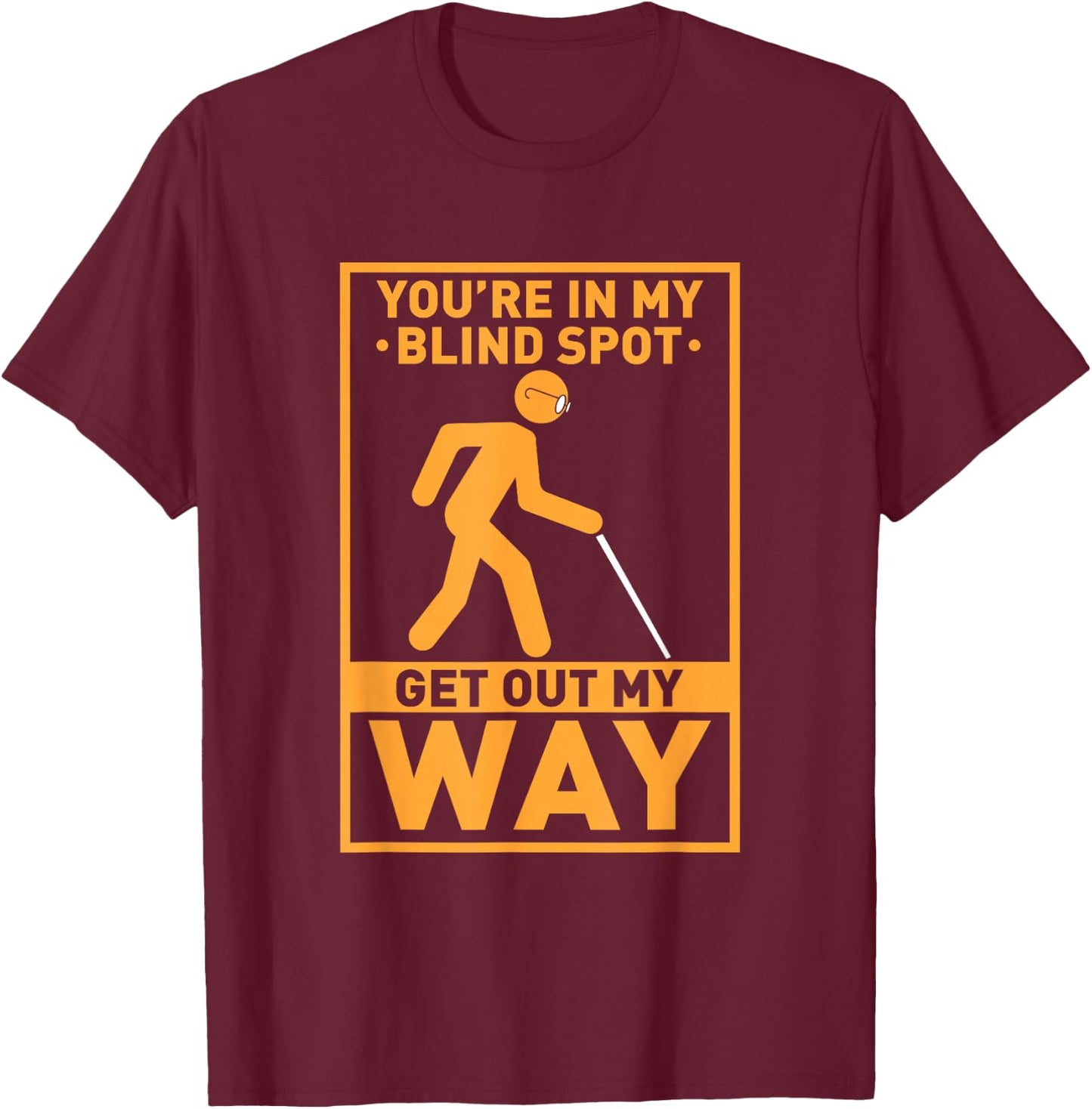 YOU'RE IN MY BLIND SPOT visual impaired Braille T-Shirt - T-Shirt | Maroon