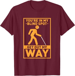 YOU'RE IN MY BLIND SPOT visual impaired Braille T-Shirt - T-Shirt | Maroon