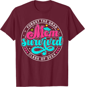 Forget The Grad Proud Mom Survived Class Of 2024 Graduate T-Shirt - T-Shirt | Maroon