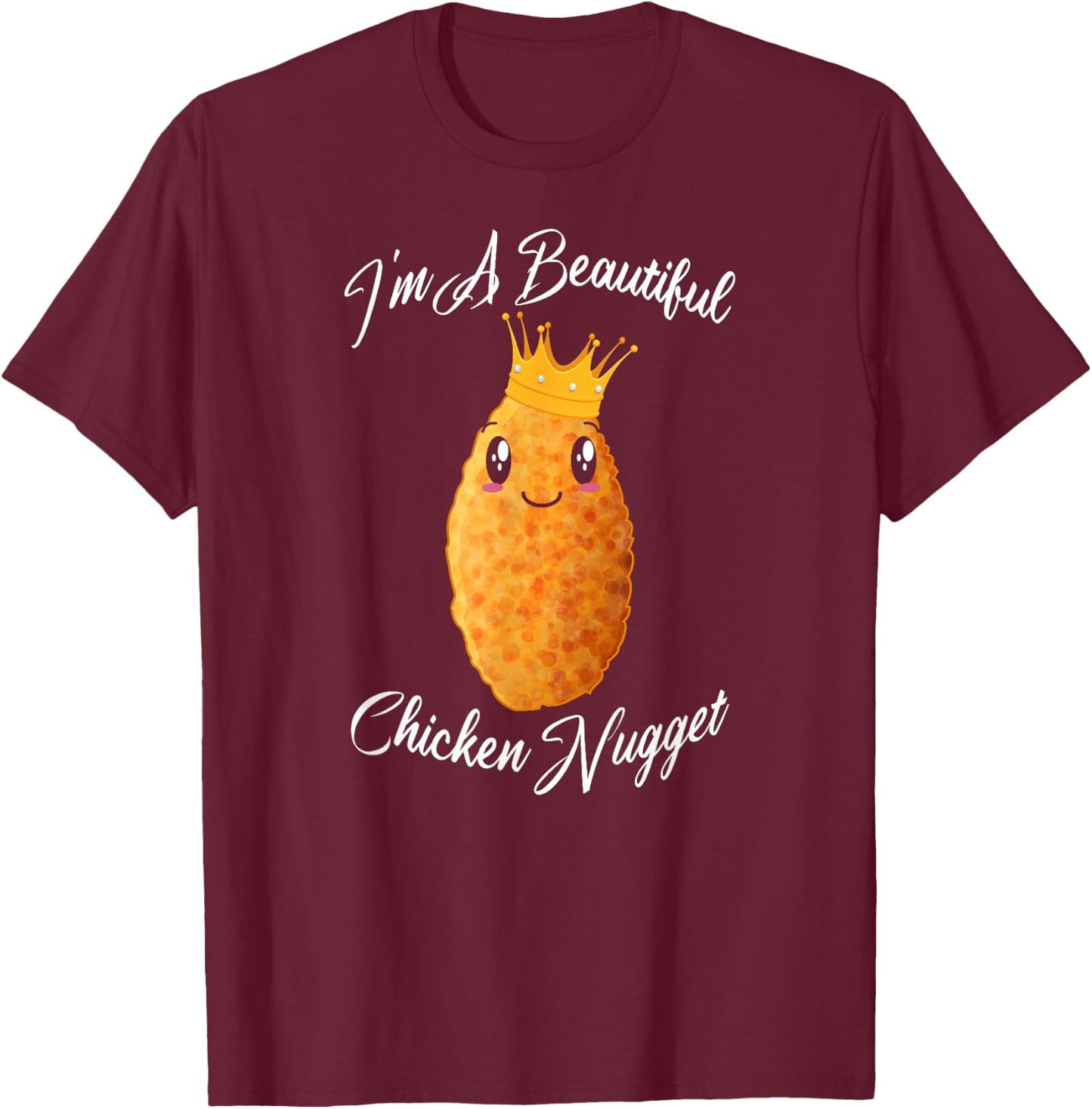 I'm A Beautiful Chicken Nugget Fried Chicken Lovers Gift T-Shirt - T-Shirt | Maroon
