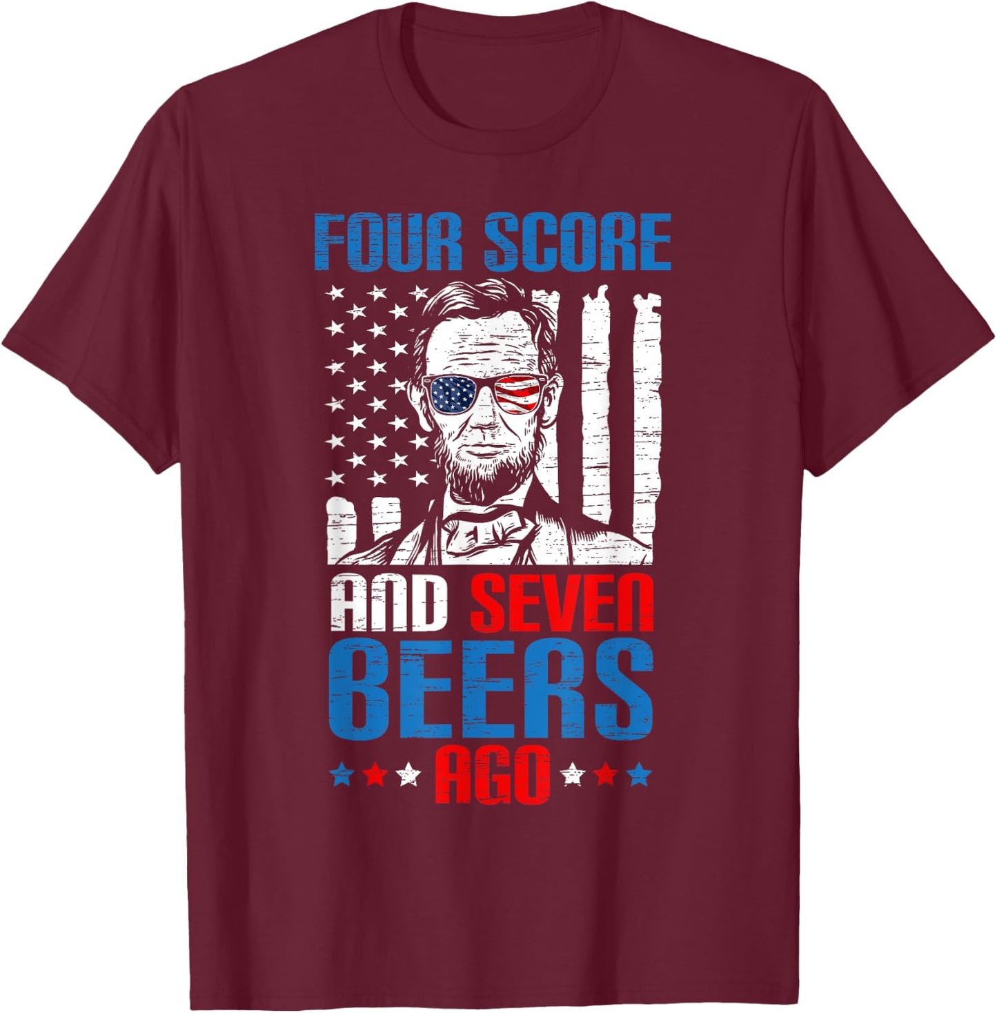 4 Score And 7 Beers Ago made for a Patriotic 4th Of July T-Shirt - T-Shirt | Maroon