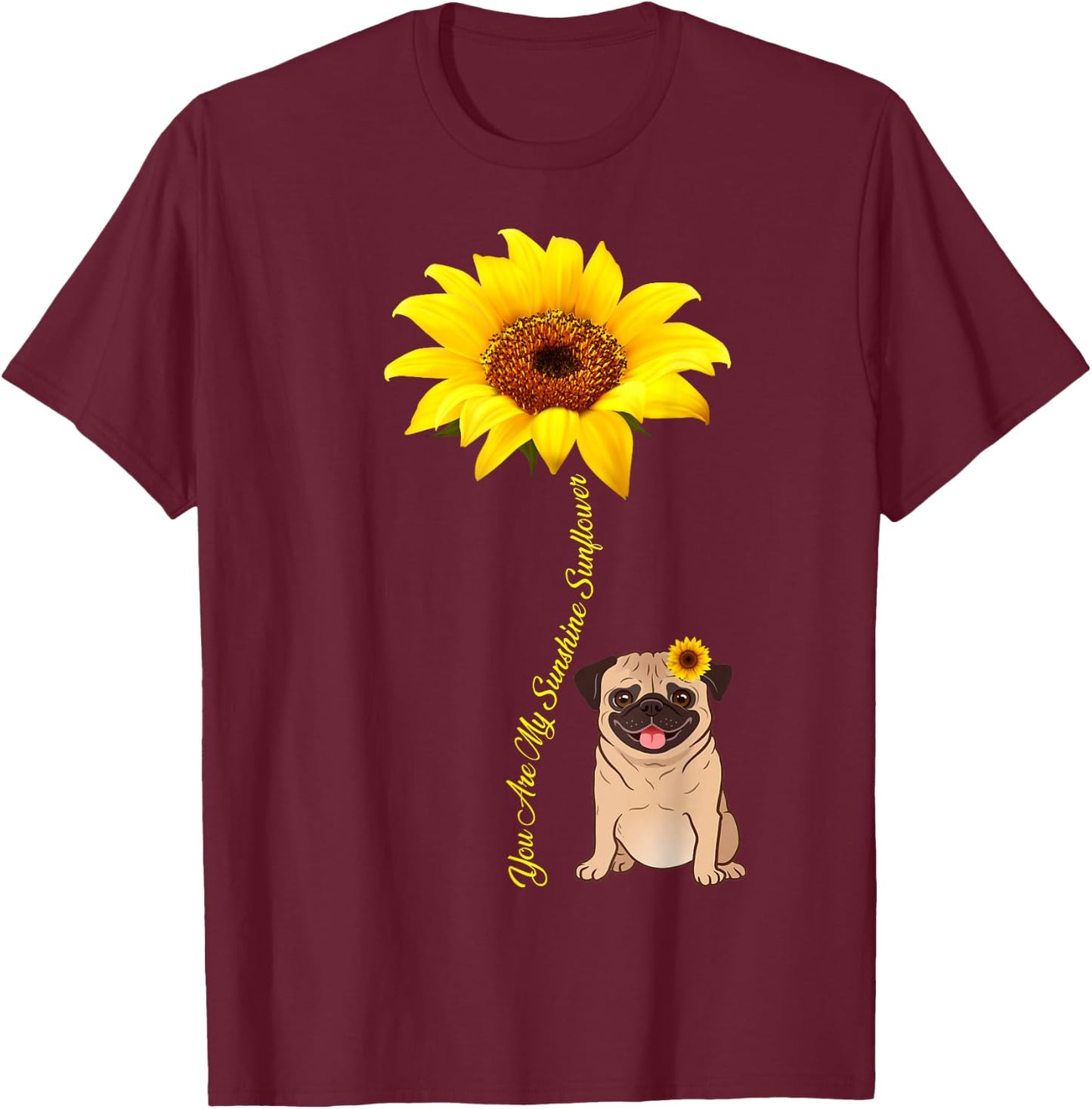 You Are My Sunshine Sunflower Pug Gift T-Shirt - T-Shirt | Maroon