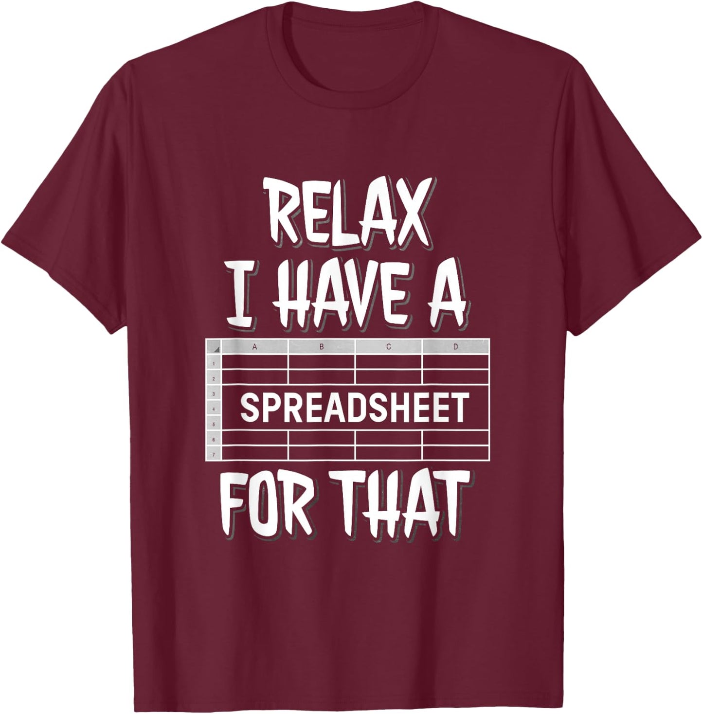 Relax I Have A Spreadsheet For That T-Shirt - T-Shirt | Maroon