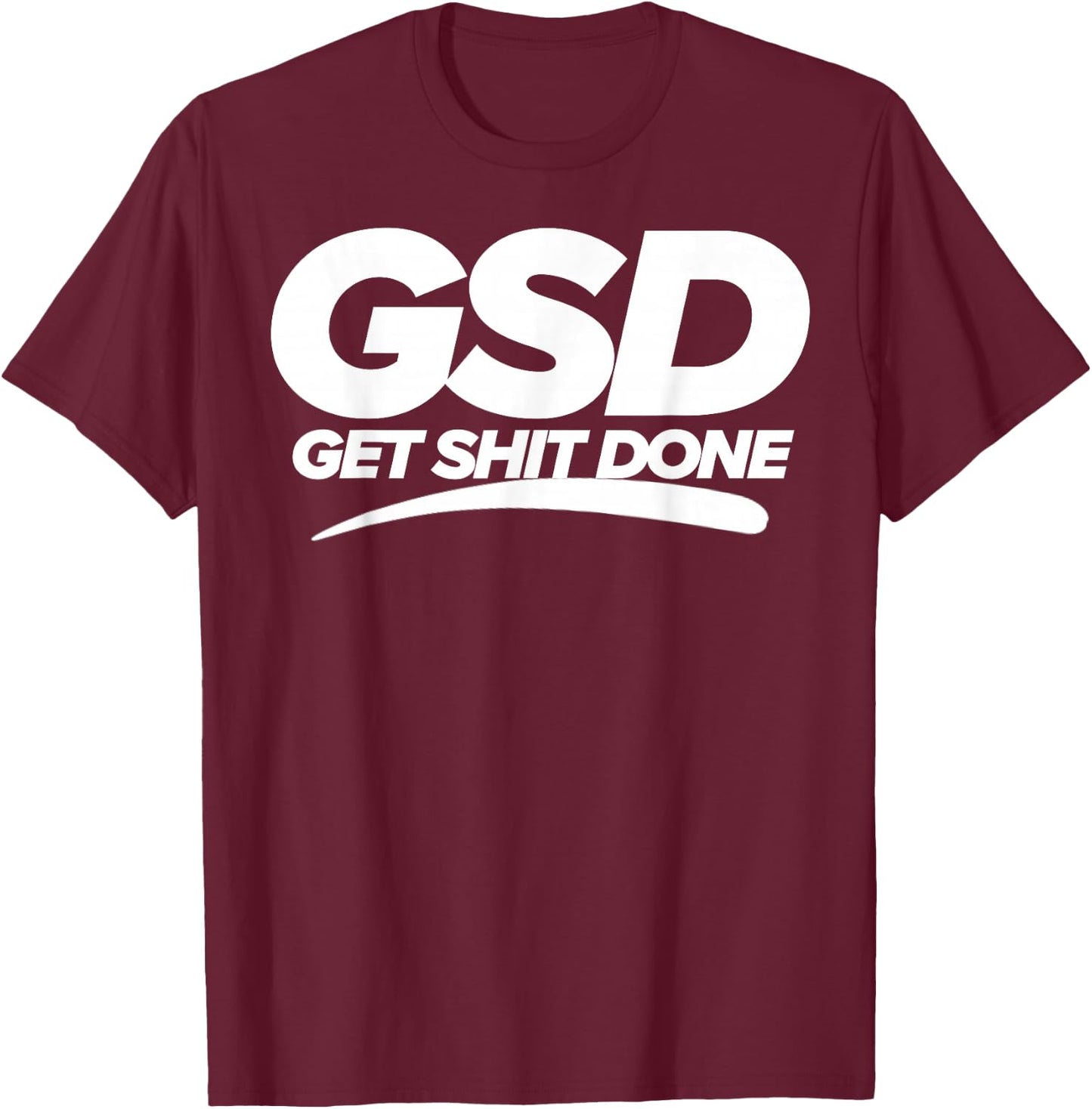Get Shit Done GSD new year new me motivation T-Shirt - T-Shirt | Maroon
