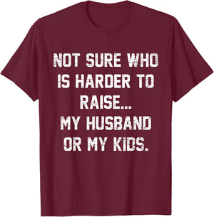 Retro Not Sure Who Is Harder To Raise My Husband Or My Kids T-Shirt - T-Shirt | Maroon