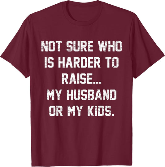 Retro Not Sure Who Is Harder To Raise My Husband Or My Kids T-Shirt - T-Shirt | Maroon