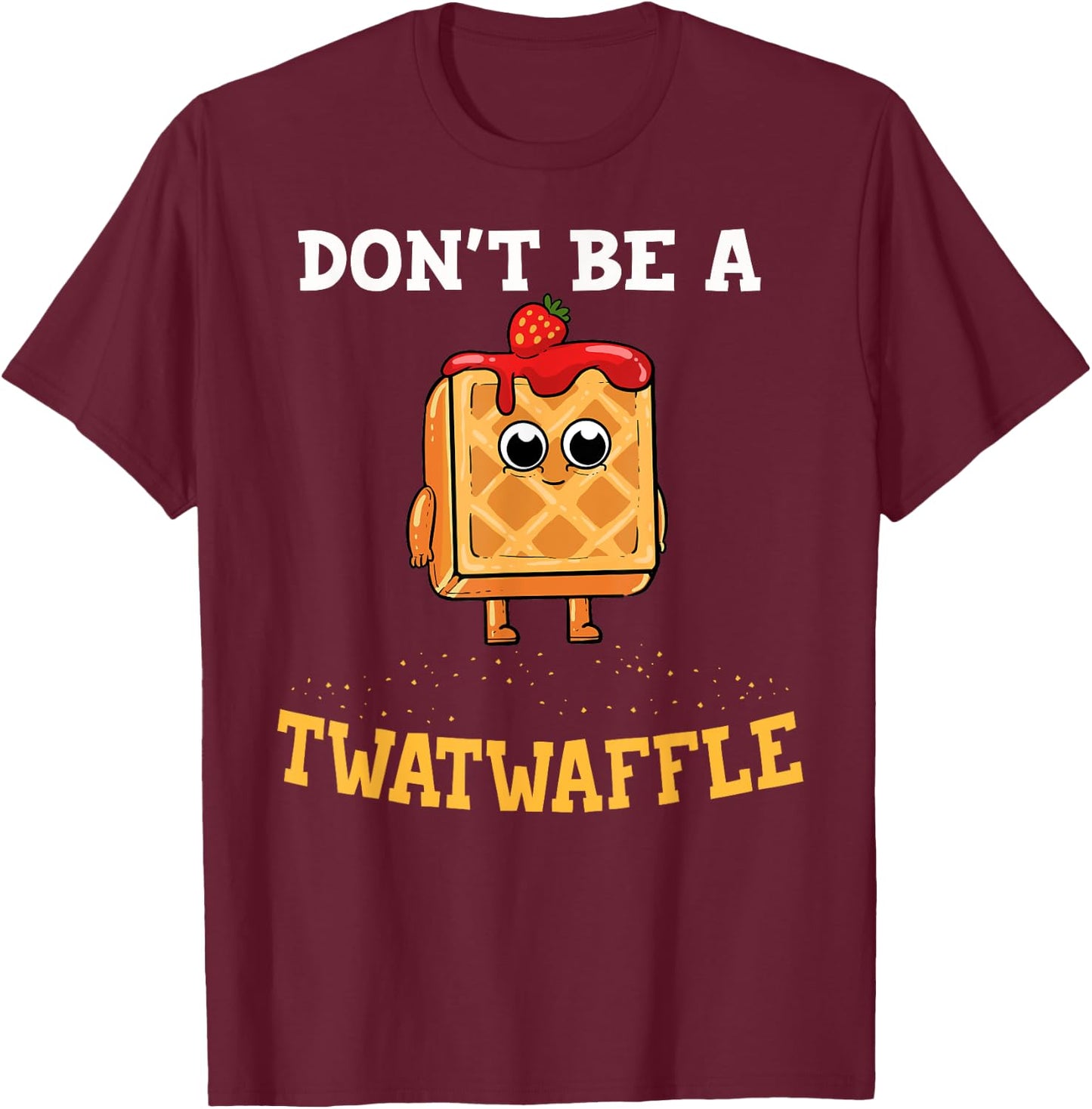 Don't Be A Twatwaffle Gift Waffle Maker T-Shirt - T-Shirt | Maroon