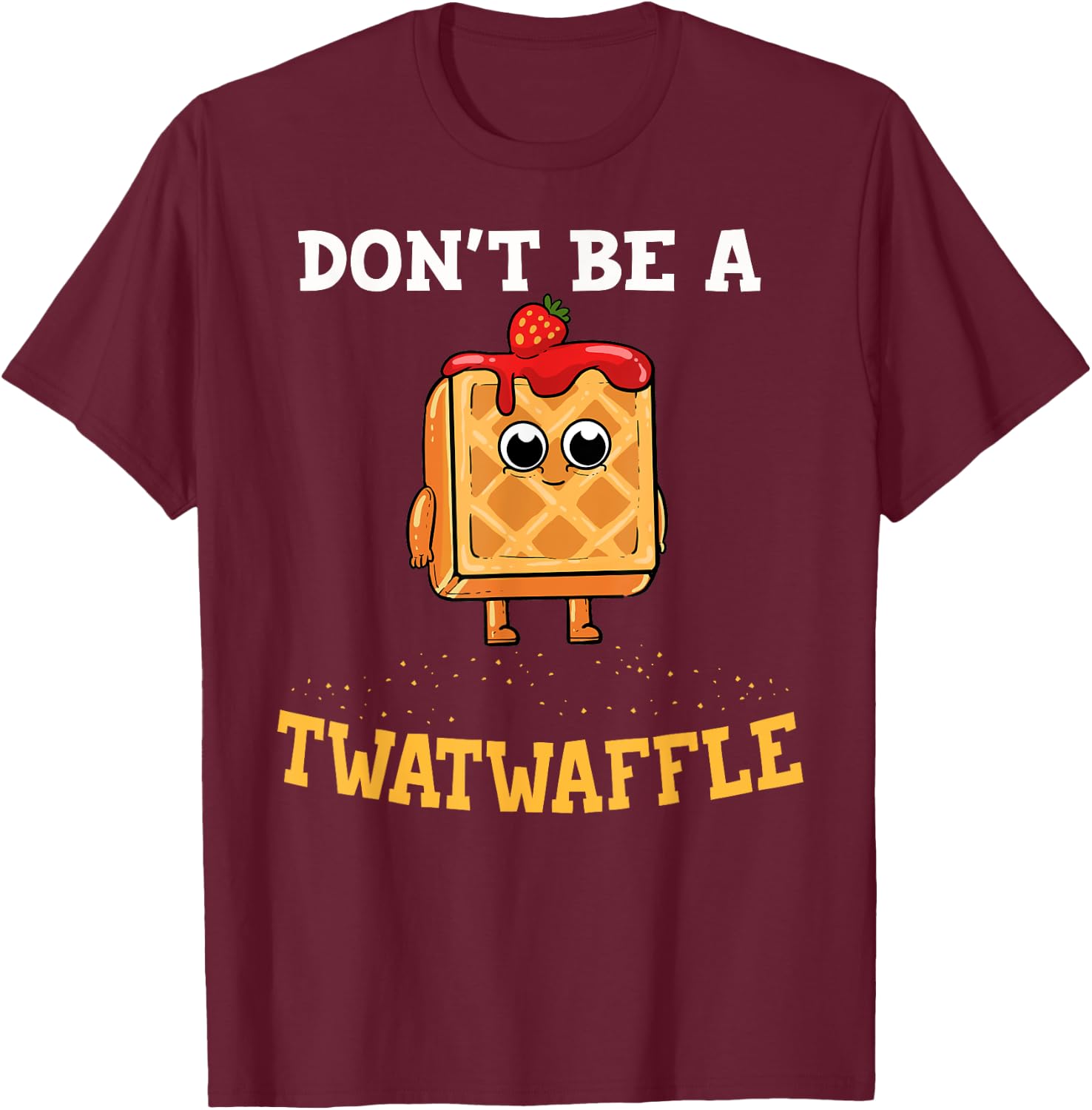 Don't Be A Twatwaffle Gift Waffle Maker T-Shirt - T-Shirt | Maroon