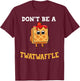Don't Be A Twatwaffle Gift Waffle Maker T-Shirt - T-Shirt | Maroon