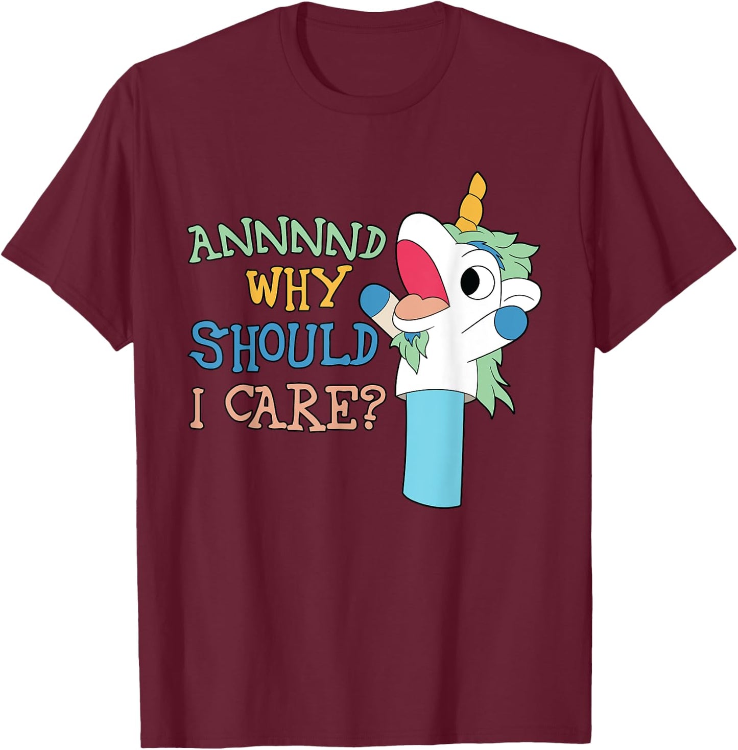 Care Funny Sarcastic Unicorn Costume Party Why Should T-Shirt - T-Shirt | Maroon