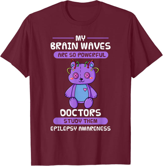 My Brain Waves Are So Powerful Doctors Study Them Epilepsy T-Shirt - T-Shirt | Maroon