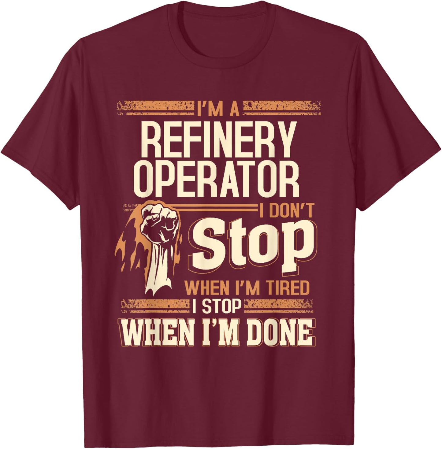 I'm A Refinery Operator I Don't Stop T-Shirt - T-Shirt | Maroon