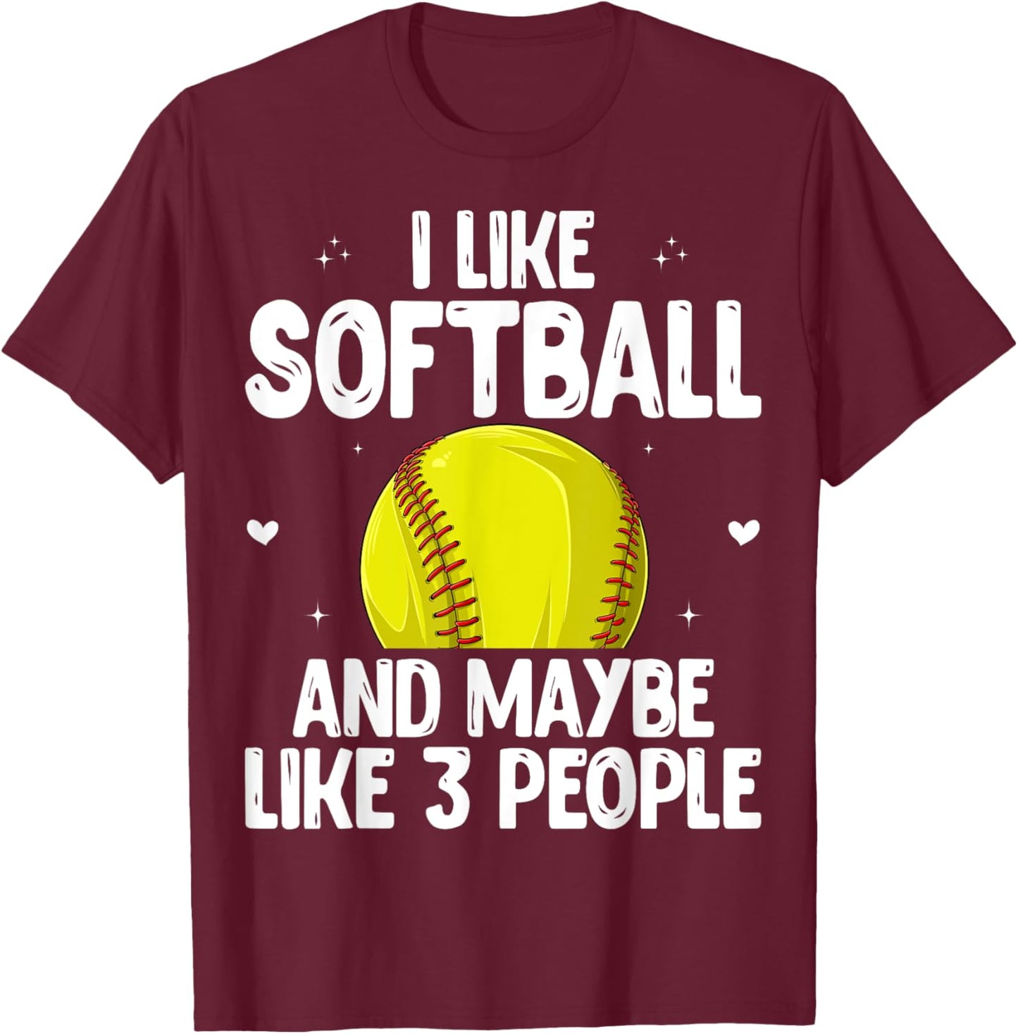 Softball Player - I Like Softball And Maybe Like 3 People T-Shirt - T-Shirt | Maroon