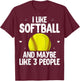 Softball Player - I Like Softball And Maybe Like 3 People T-Shirt - T-Shirt | Maroon