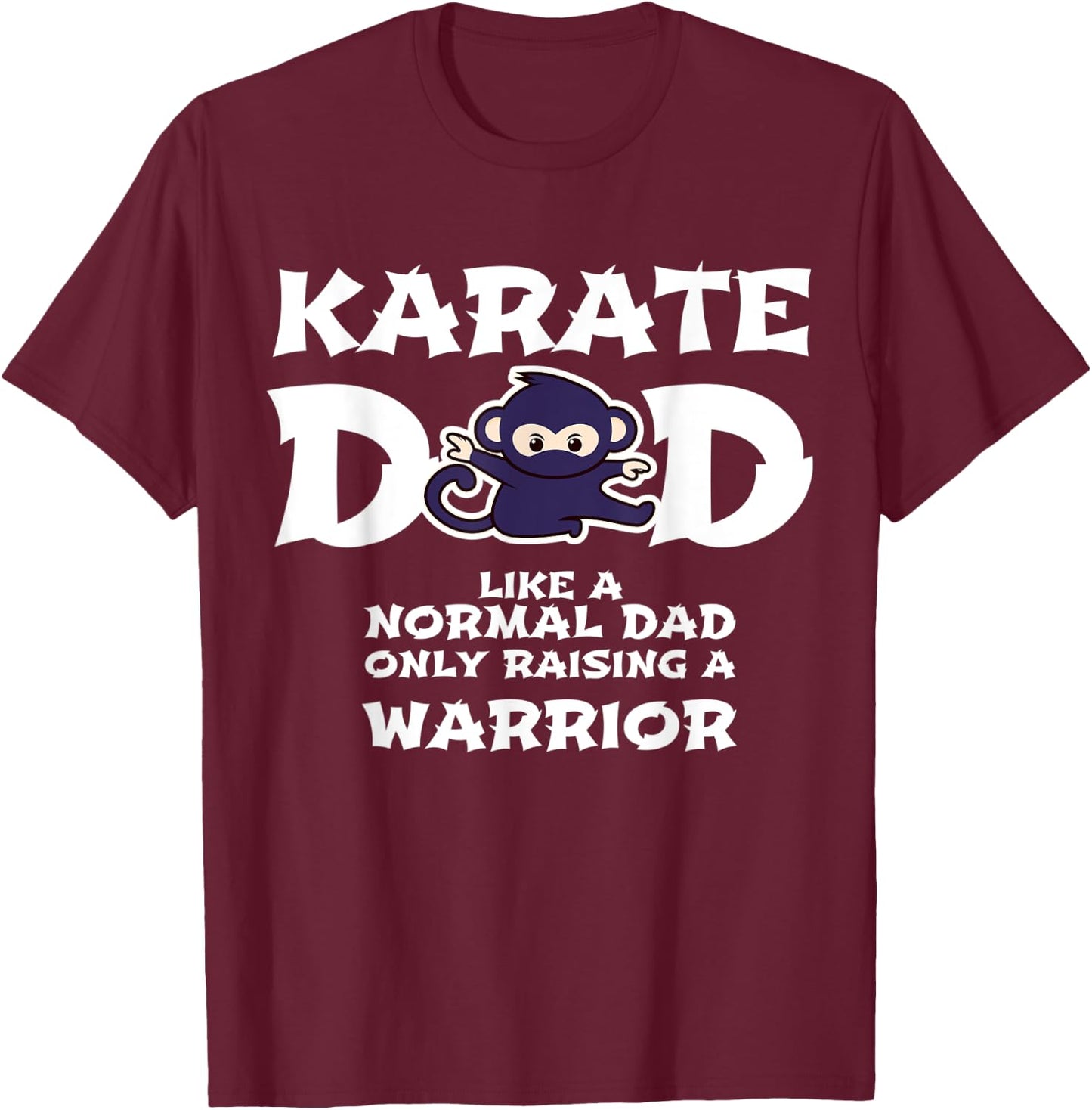 Karate Dad Like a Normal Dad ... Warrior Funny Fathers Day T-Shirt - T-Shirt | Maroon