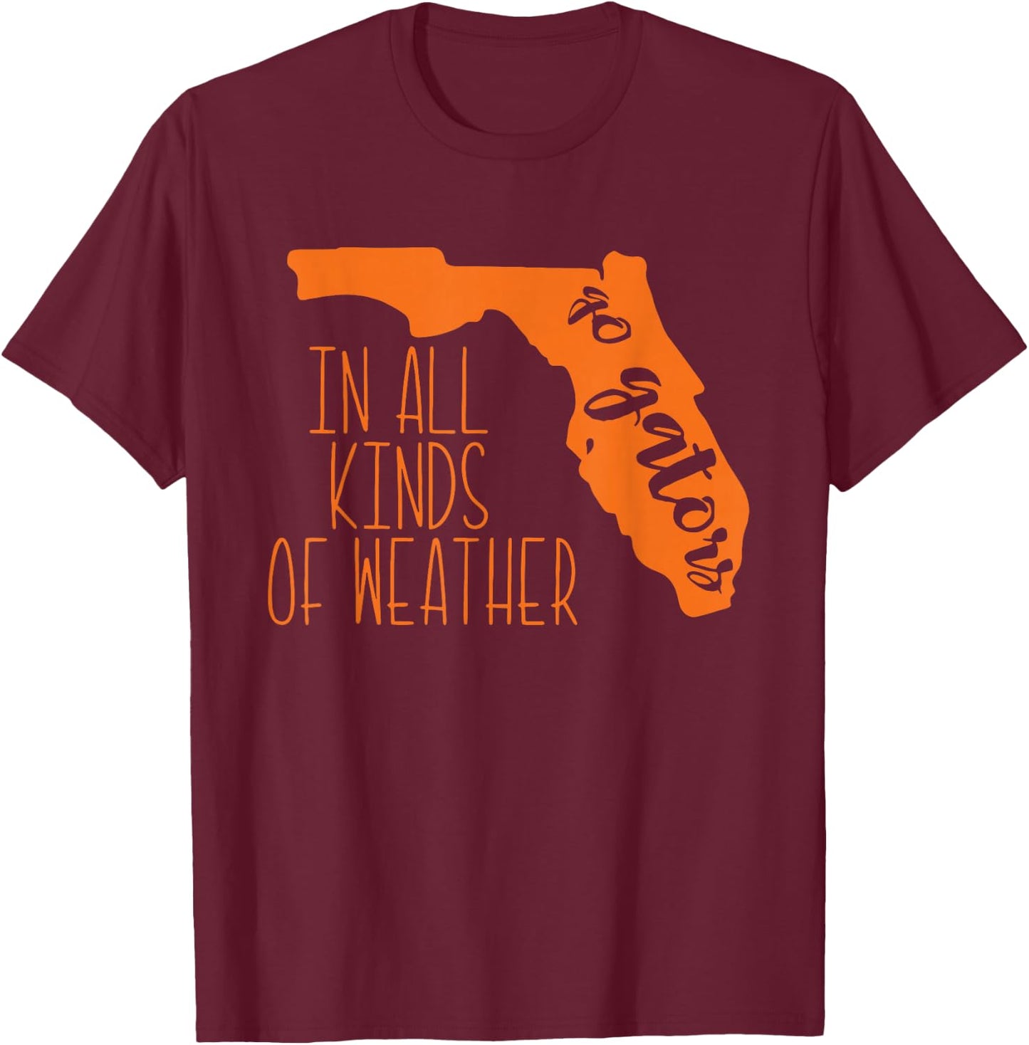 Go Gators In All Kinds Of Weather Design T-Shirt - T-Shirt | Maroon