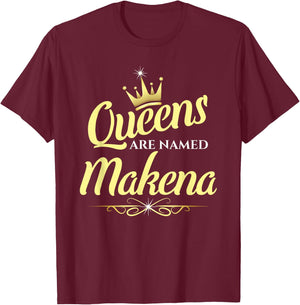 Queens Are Named Makena T-Shirt - T-Shirt | Maroon